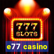 e77 casino